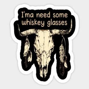 I'ma Need Some Whiskey Glasses Bull Skull Outlaw Music Lyrics Sticker